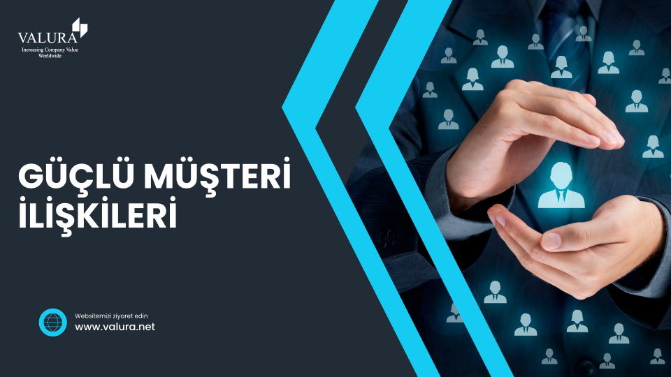 Nasıl Güçlü Müşteri İlişkileri Kurulur ve Sürdürülür